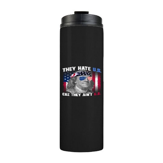 They Hate US Cuz They Ain't US Ben Franklin Thermal Tumblers
