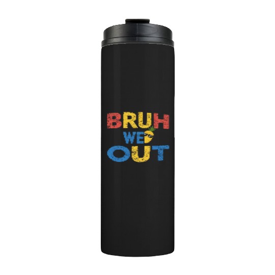 Bruh We Out Teachers Congratulations Thermal Tumblers