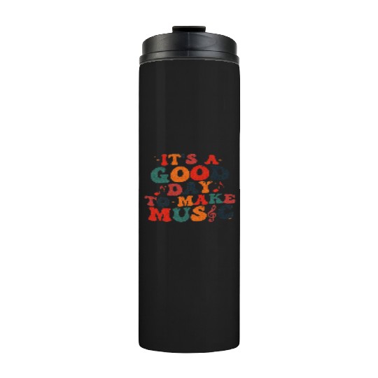 It's A Good Day To Make Music Music Teacher Thermal Tumblers