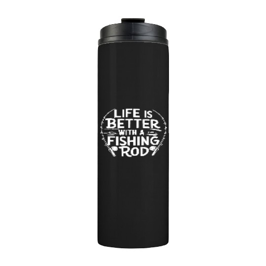 Life is Better with a Fishing Rod Premium Thermal Tumblers