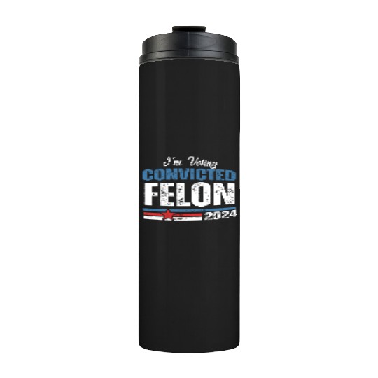 I'm Voting For The Convicted Felon 2024 Thermal Tumblers