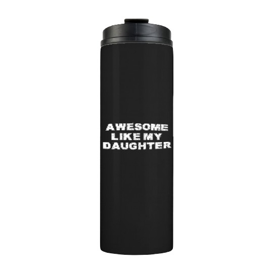AWESOME LIKE MY DAUGHTER Thermal Tumblers