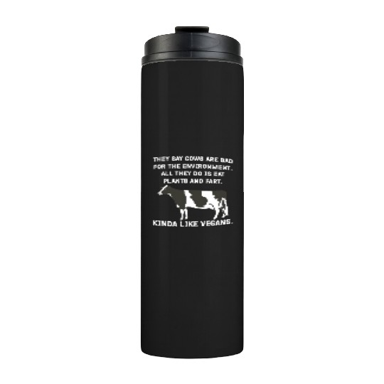 They say cows are bad for the environment. All Thermal Tumblers