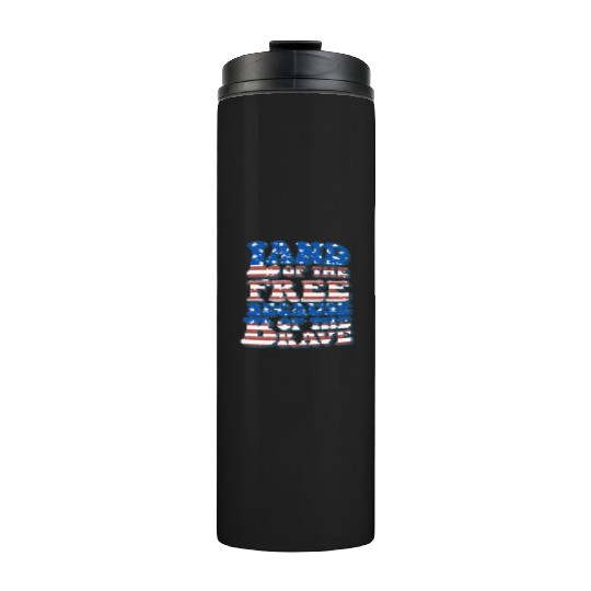 US Flag Land Of The Free Because Of The Brave Thermal Tumblers