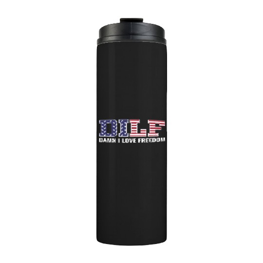 DILF - Damn I Love Freedom, USA Patriotic July 4th Thermal Tumblers