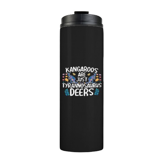 Kangaroos Are Just Tyrannosaurus Deers Funny Kanga Thermal Tumblers