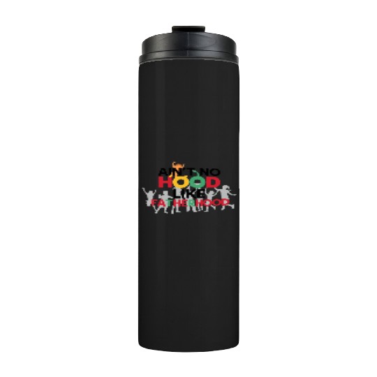 ain't no hood like fatherhood Thermal Tumblers