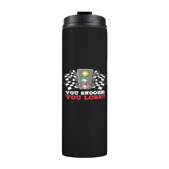 You Snooze You Lose Funny Race Day Drag Racing Thermal Tumblers