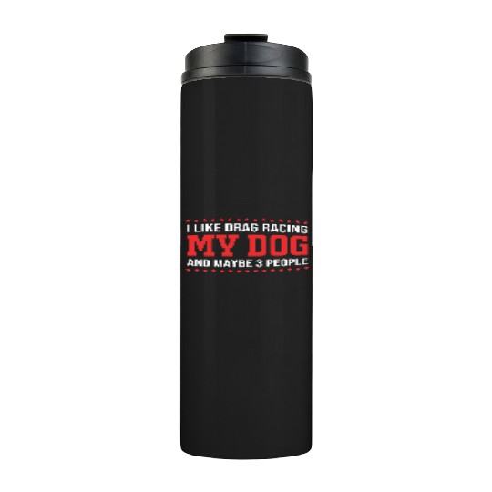 Racing Dog And Maybe 3 People Funny Drag Racing Thermal Tumblers