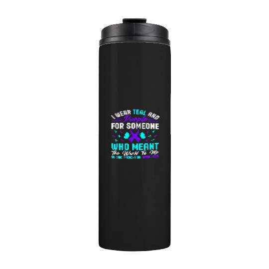 I wear teal and purple for someone who meant Thermal Tumblers