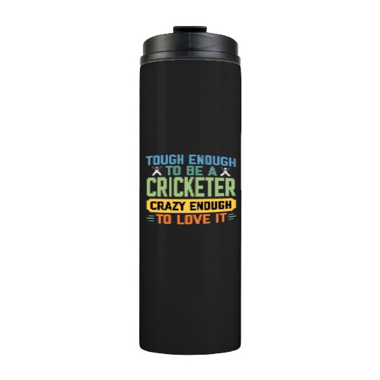 Tough Enough To Be a Cricketer Funny Cricket Sport Thermal Tumblers