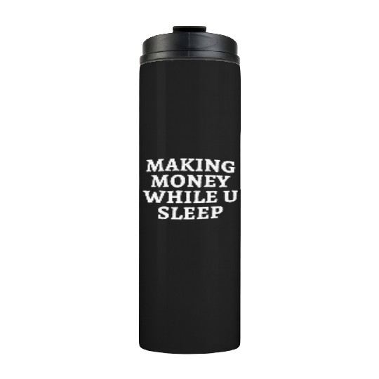 Making Money While You Sleep Motivational Thermal Tumblers