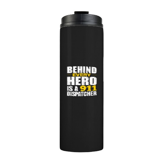 Behind Every Hero Is A 911 Dispatcher Thermal Tumblers