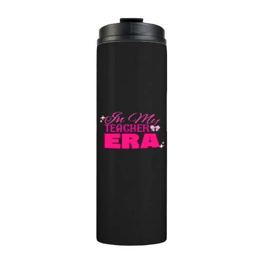 In My Teacher Era Thermal Tumblers