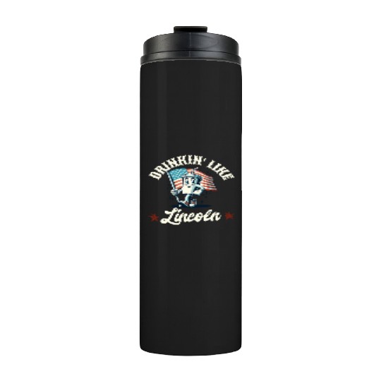 Drinkin' Like Lincoln 4th Of July Memorial Day Thermal Tumblers
