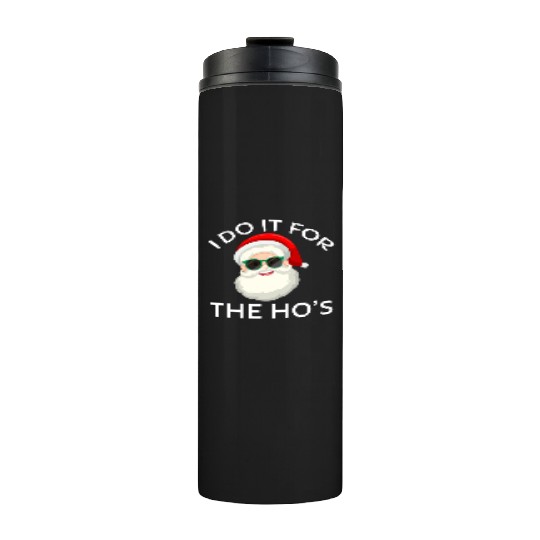 I Do It for The Hos Santa Claus Christmas Party Thermal Tumblers