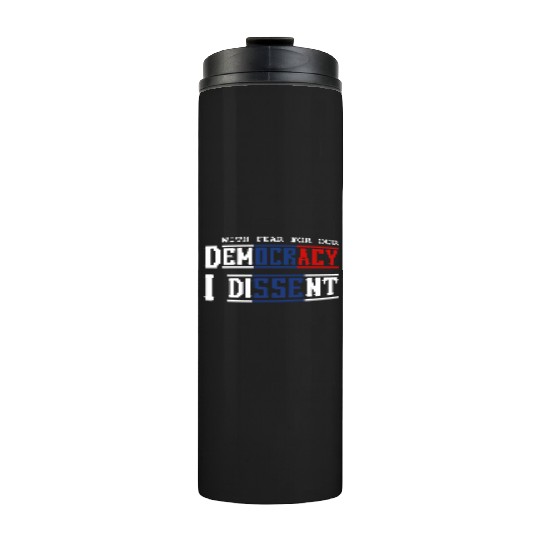 With Fear For Our Democracy I Dissent Election Thermal Tumblers