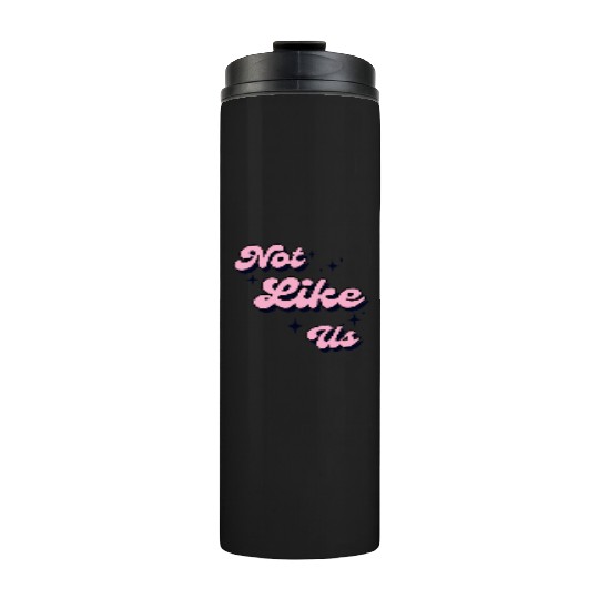 Not Like Us Thermal Tumblers