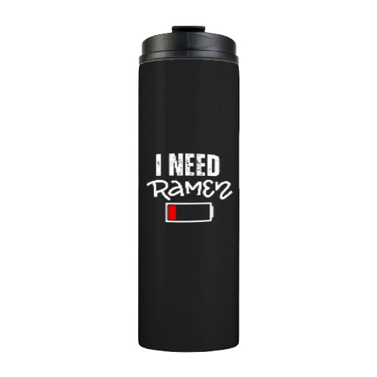 I Need Ramen Japan Funny Noodle Ramen Thermal Tumblers