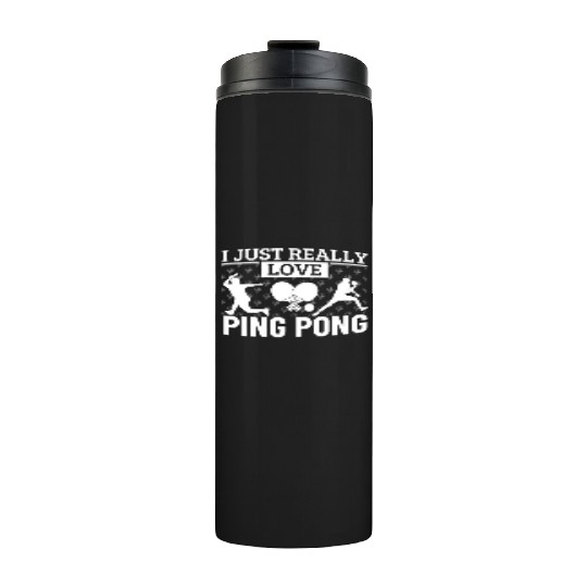 Ping Pong Player I Just Really Love Ping Pong Thermal Tumblers