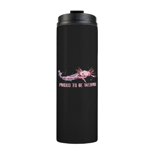Proud to Be Weird Axolotl Animal Lover Salamander Thermal Tumblers
