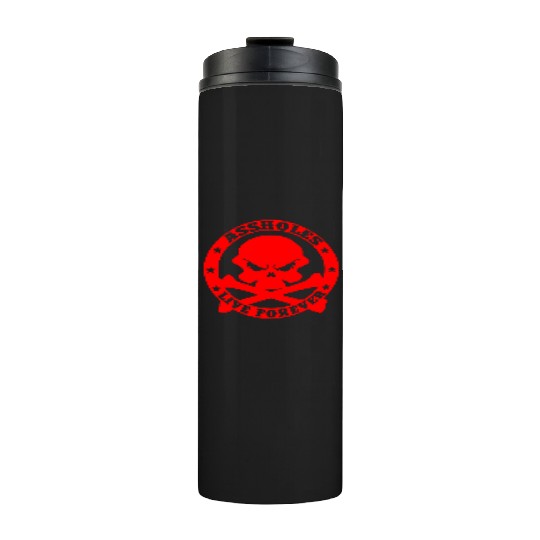 Assholes Live Forever LIKE US ON FACEBOOK Thermal Tumblers