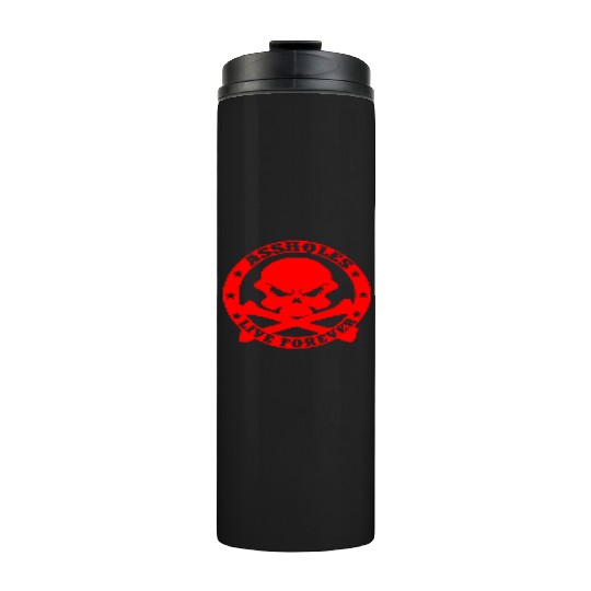 Assholes Live Forever LIKE US ON FACEBOOK Thermal Tumblers