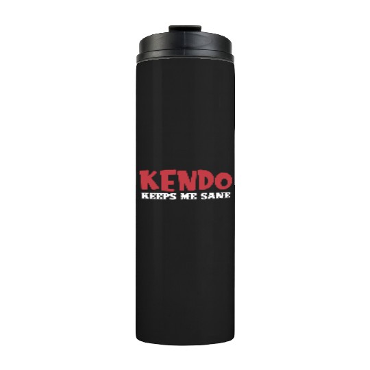 Kendo Keeps Me Sane Sparring Ninjutsu Fencing Thermal Tumblers
