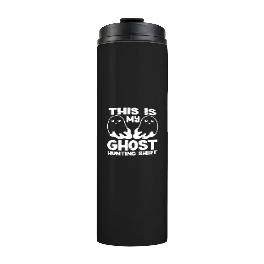This Is My Ghost Hunting Thermal Tumblers Paranormal Hunter