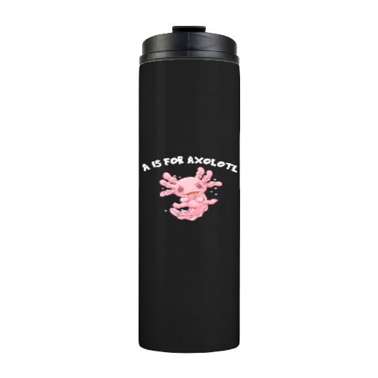 A Is for Axolotl Animal Meme Funny Animal Pun Humo Thermal Tumblers