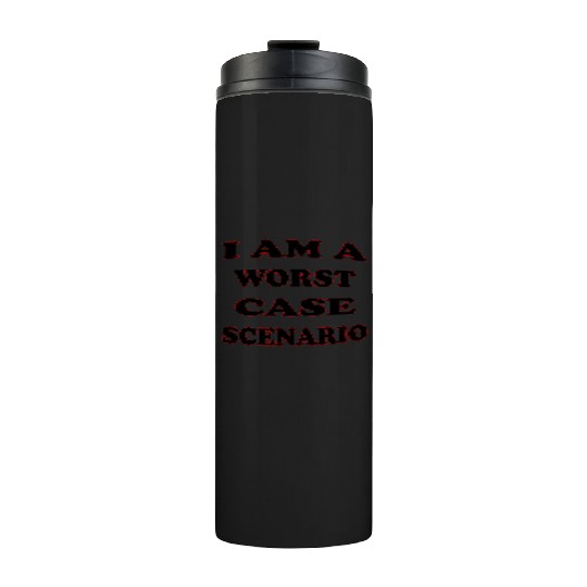 I Am A Worst Case Scenario LIKE US ON FACEBOOK Thermal Tumblers