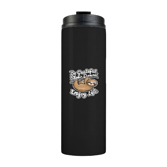 Be Grateful Slow Down Enjoy Life Sloth Inspiring Thermal Tumblers