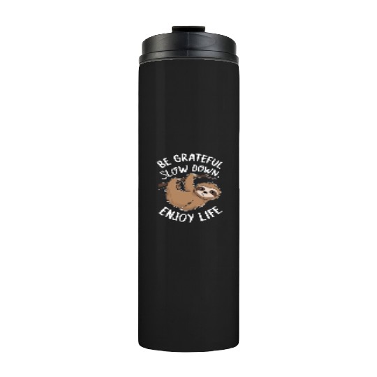 Be Grateful Slow Down Enjoy Life Sloth Inspiring Thermal Tumblers