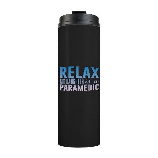 Relax My Daughter Is A Paramedic 3 Thermal Tumblers