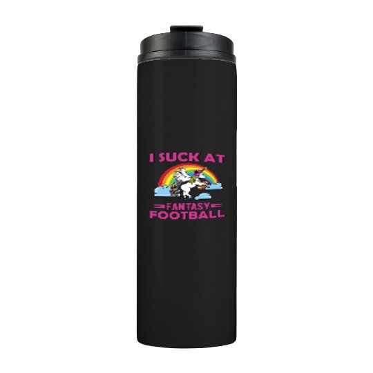 I Suck at Fantasy Football Unicorn Rainbow Thermal Tumblers