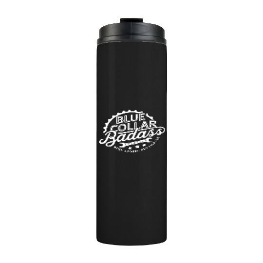 Blue Collar BadAss Working Class Hero Design Thermal Tumblers