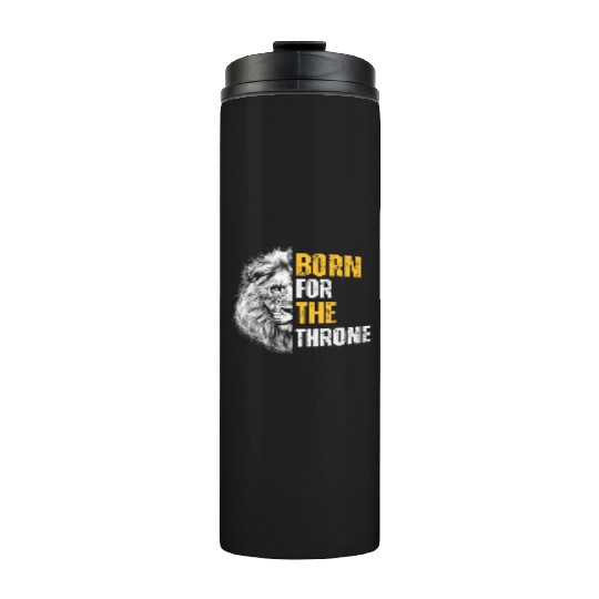 Born for the throne the lion Thermal Tumblers