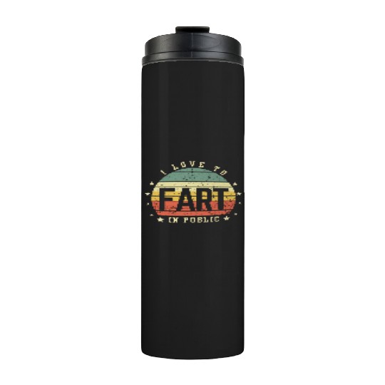 I Love To Fart In Public Thermal Tumblers
