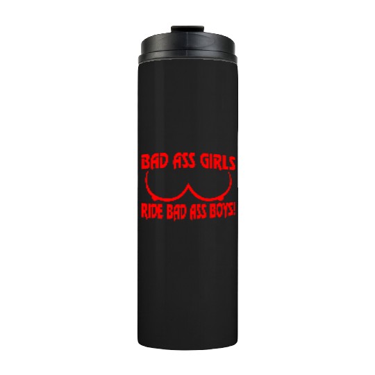 Badass Girls Ride Badass Boys LIKE US ON FACEBOOK Thermal Tumblers