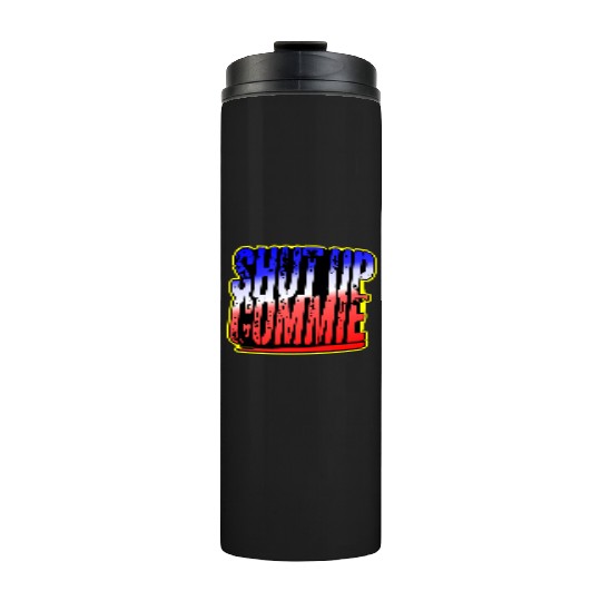 Shut Up Commie LIKE US ON FACEBOOK # Thermal Tumblers