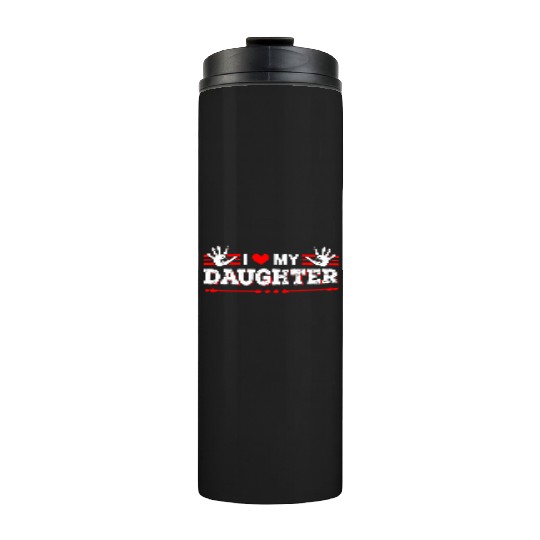 I Love My Daughter to Dad Funny Father's Day Daddy Thermal Tumblers