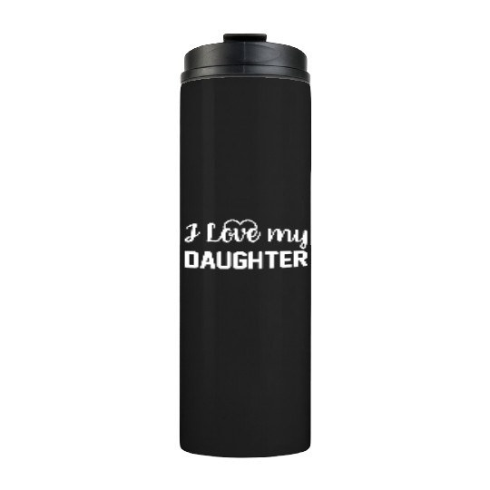 I Love My Daughter to Dad Funny Father's Day Daddy Thermal Tumblers