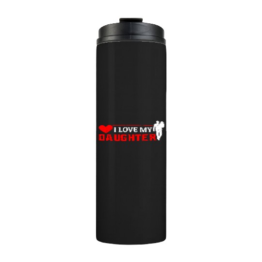 I Love My Daughter to Dad Funny Father's Day Daddy Thermal Tumblers