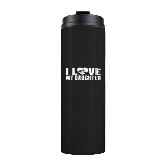 I Love My Daughter to Dad Funny Father's Day Daddy Thermal Tumblers