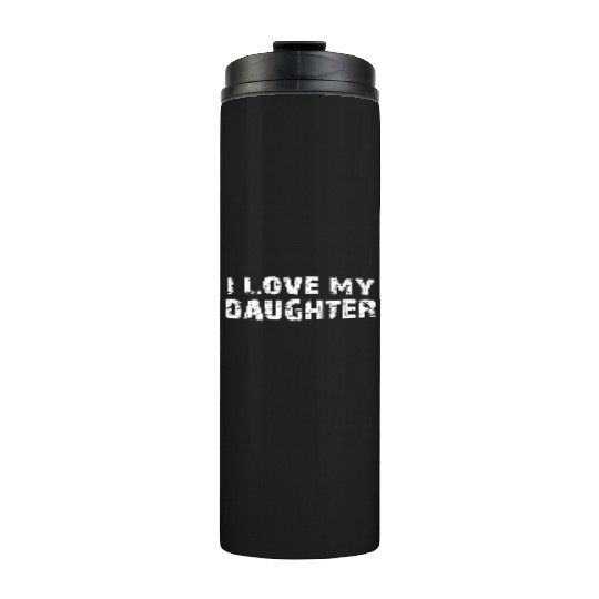 I Love My Daughter to Dad Funny Father's Day Daddy Thermal Tumblers