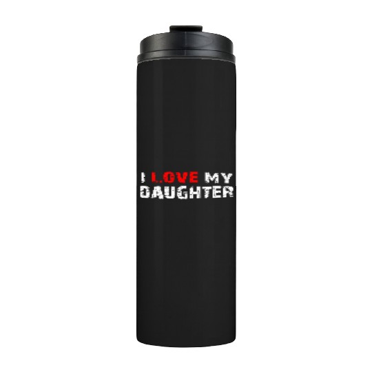I Love My Daughter to Dad Funny Father's Day Daddy Thermal Tumblers