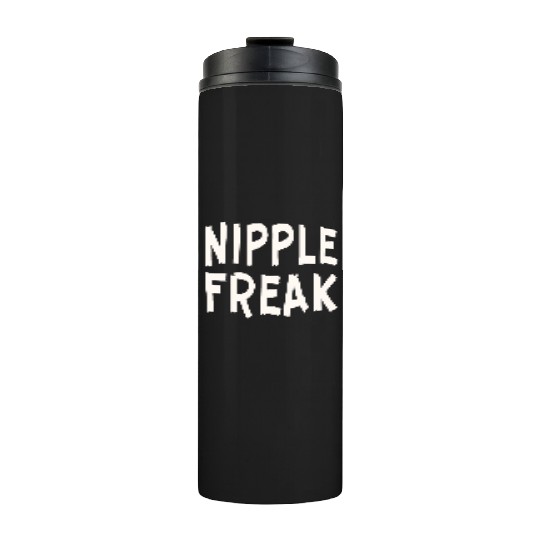 Nipple Freak LIKE US ON FACEBOOK # Thermal Tumblers