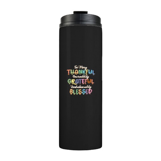So Very Thankful Incredibly Grateful Unbelievably Thermal Tumblers
