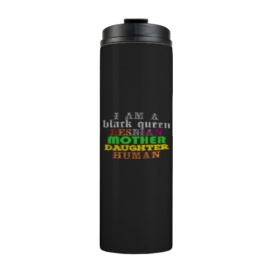 I am a black queen lesbian mother daughter human Thermal Tumblers