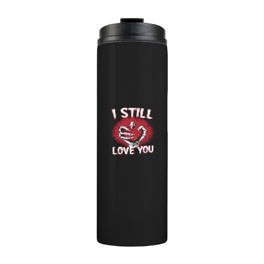 I Still Love You Skeleton Hand Holding Heart Thermal Tumblers